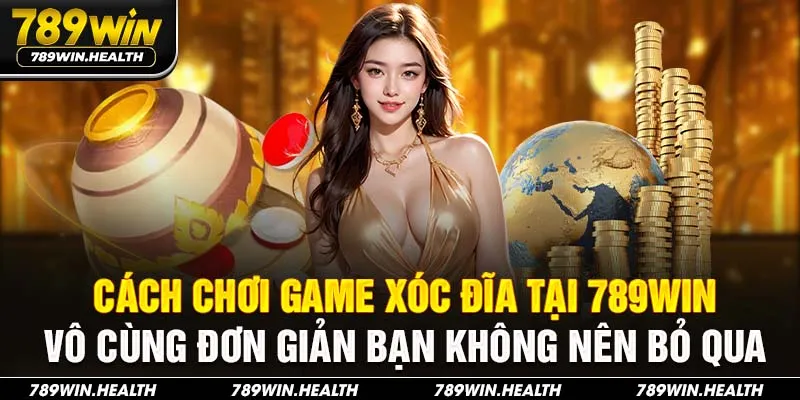 Cách chơi game xóc đĩa tại 789win vô cùng đơn giản bạn không nên bỏ qua