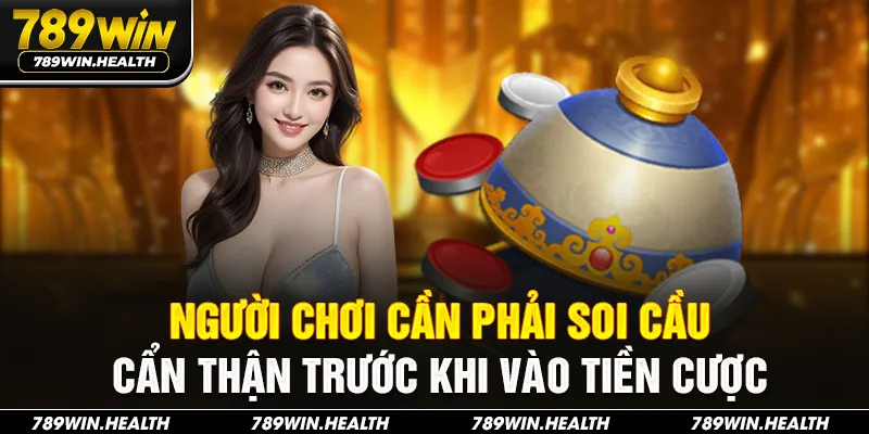 Người chơi cần phải soi cầu cẩn thận trước khi vào tiền cược