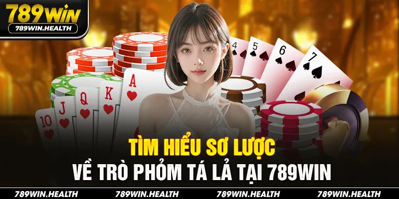 Tìm hiểu sơ lược về trò Phỏm Tá Lả tại 789WIN