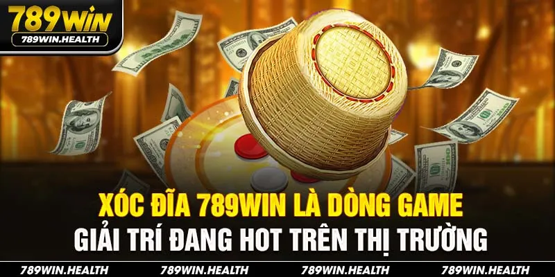 Xóc Đĩa 789win là dòng game giải trí đang hot trên thị trường